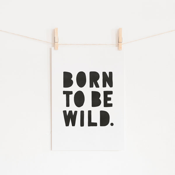 Born To Be Wild Print - Black |  Unframed