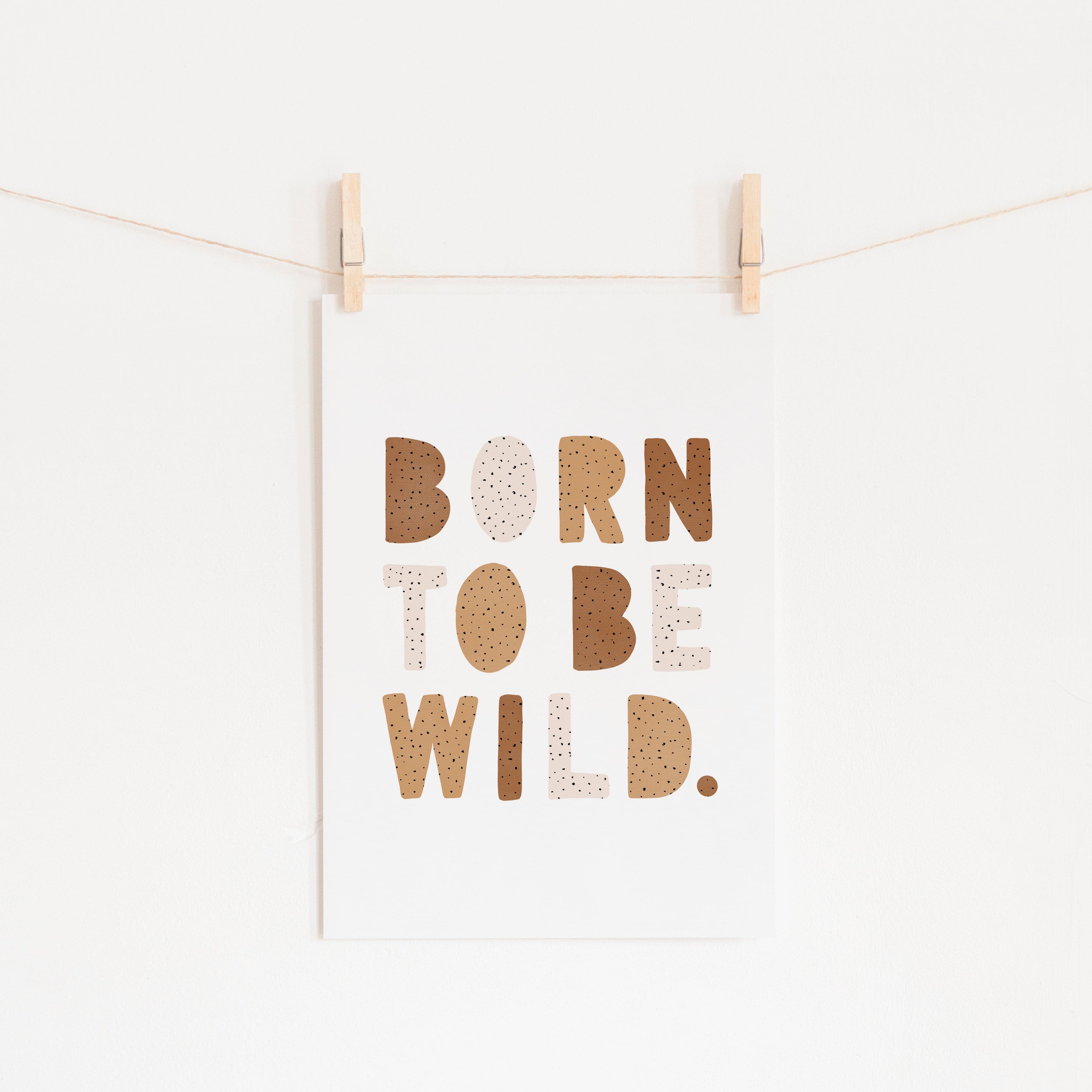 Born To Be Wild Print - Natural Burnt Umber | Unframed