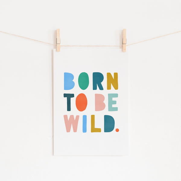 Born To Be Wild Print - Brights |  Fine Art Print