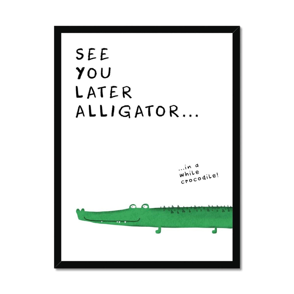 See You Later Alligator - Quote |  Framed Print