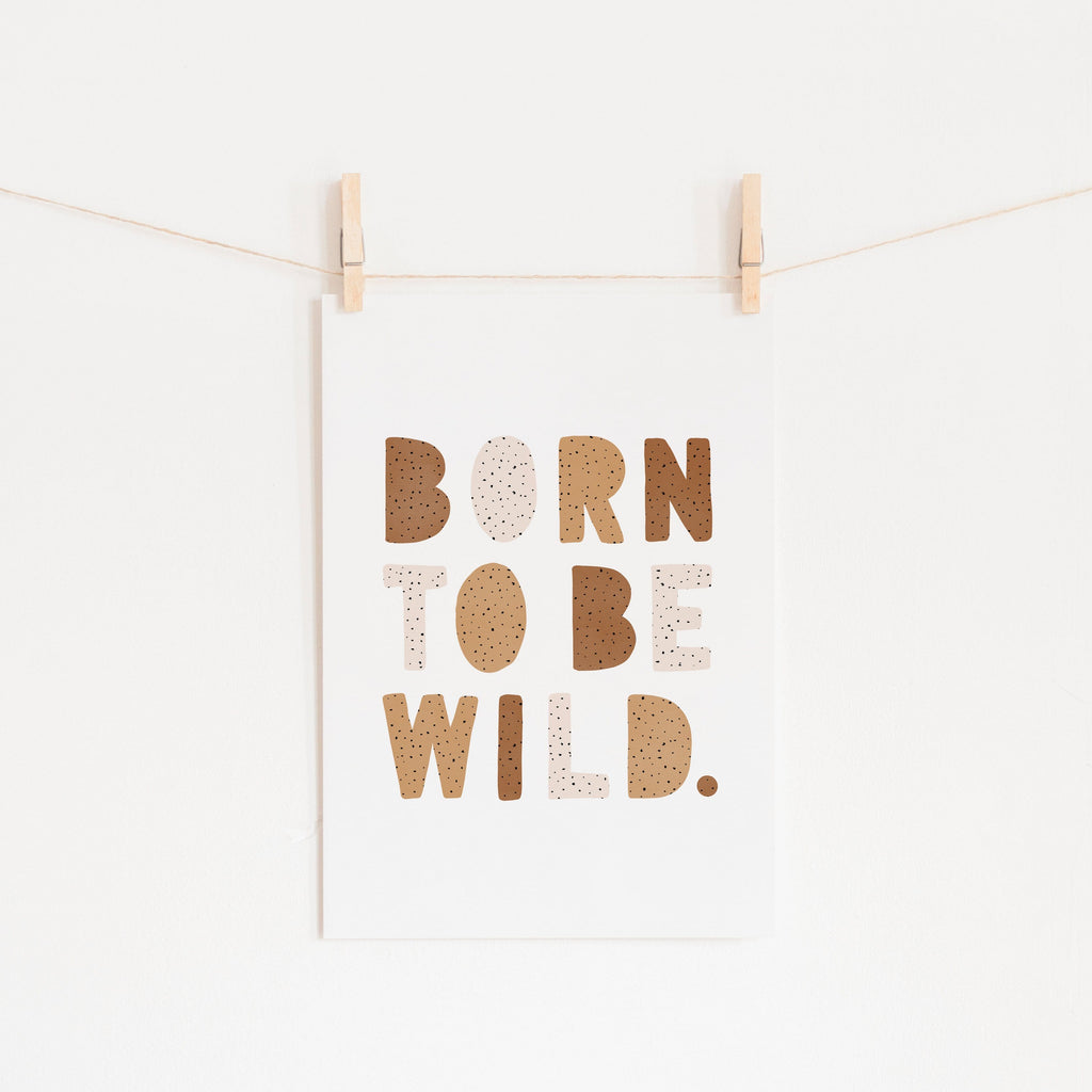 Born To Be Wild Print - Natural Burnt Umber |  Unframed