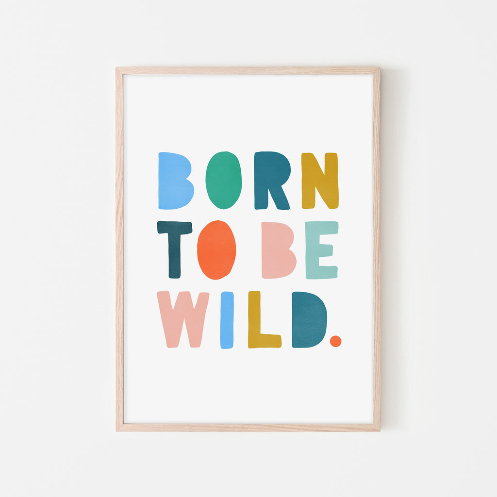 Born To Be Wild Print - Brights |  Framed Print