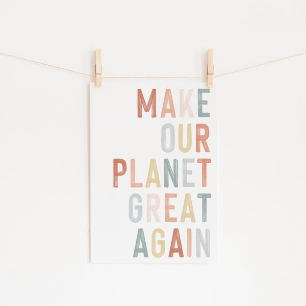 Make Our Planet Great Again - Quote |  Unframed